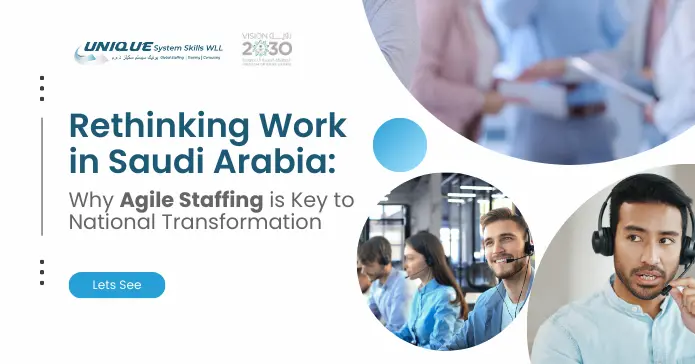 Rethinking Work in Saudi Arabia: Why Agile Staffing is the Right Fit for a Transforming Nation