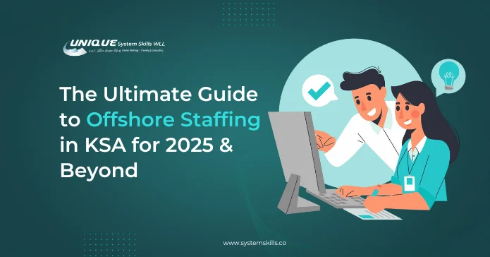 The Ultimate Guide to Offshore Staffing in KSA for 2025 & Beyond
