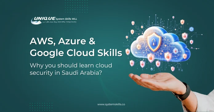 Cloud Security Training in Saudi Arabia: AWS, Azure & Google Cloud Skills 