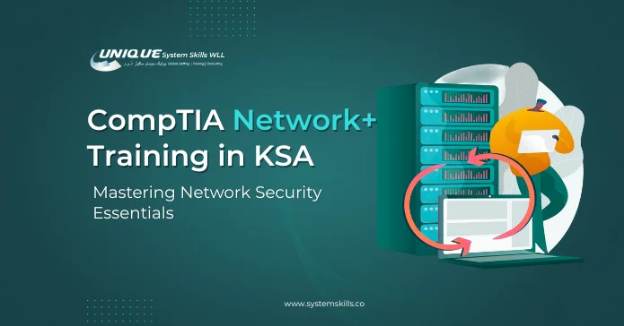CompTIA Network+ Training in Saudi Arabia: Mastering Network Security Essentials