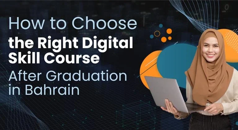 How to Choose the Right Digital Skill Course After Graduation in Bahrain